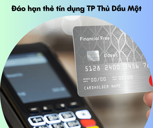 Đáo hạn thẻ tín dụng tại TP Thủ Dầu Một
